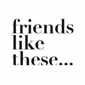 Friends Like These