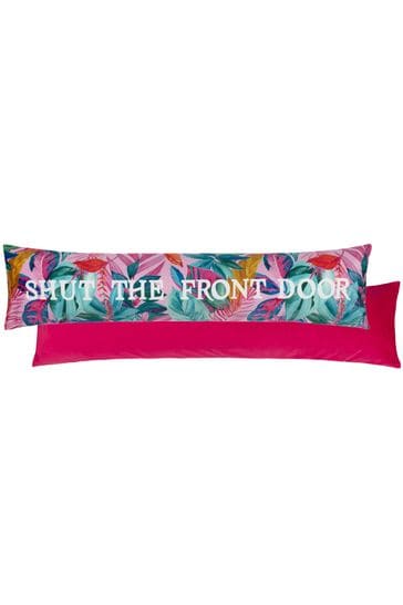 furn. Pink Shut The Front Door Velvet Draught Excluder Cushion