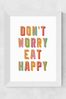 East End Prints White Don't Worry Eat Happy Print