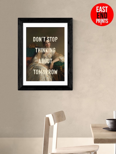 East End Prints Black Dont Stop Thinking About Tomorrow by Oh Fine Wall Art (H89015) | £50 - £130