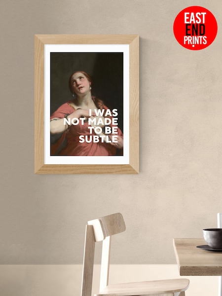 East End Prints Oak I Was Not Made To Be Subtle by Oh Fine Wall Art (H89025) | £50 - £130
