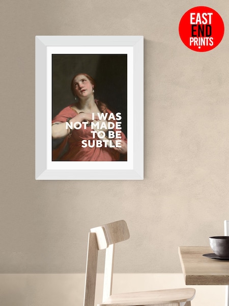 East End Prints White I Was Not Made To Be Subtle by Oh Fine Wall Art (H93168) | £50 - £130