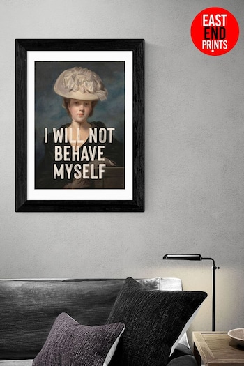 East End Prints Black I Will Not Behave Myself By Oh! Fine Wall Art (AW1885) | £45 - £120