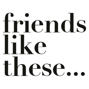 Friends Like These