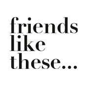 Friends Like These