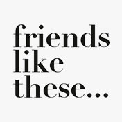 Friends Like These