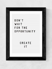 East End Prints Black Don't Wait For The Opportunity Framed Print - Image 1 of 3