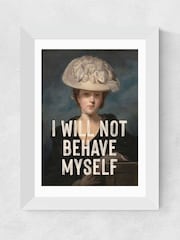 East End Prints White I Will Not Behave Myself by Oh Fine! Art - Image 2 of 3