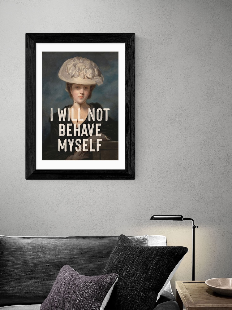 East End Prints Black I Will Not Behave Myself By Oh! Fine Wall Art - Image 1 of 3