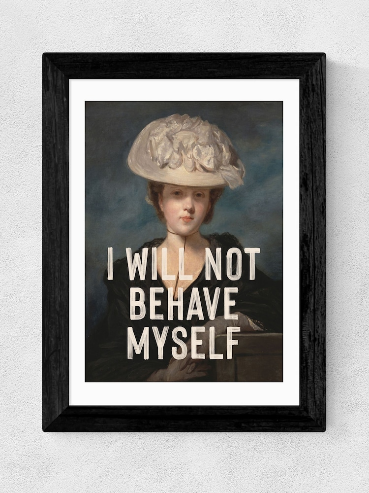 East End Prints Black I Will Not Behave Myself By Oh! Fine Wall Art - Image 2 of 3