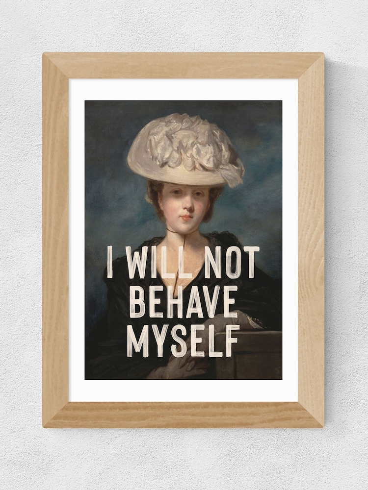East End Prints Oak I Will Not Behave Myself by Oh Fine! Art - Image 2 of 3
