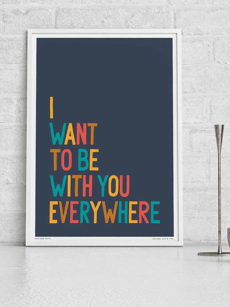 Sketchbook Design Multi I Want To Be With You Everywhere Typography Framed Wall Art Print - Image 1 of 3